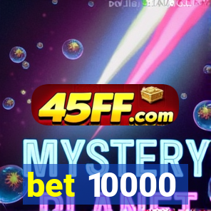 bet 10000